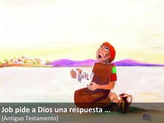 Job pide a Dios una respuesta  … [Antiguo Testamento]   