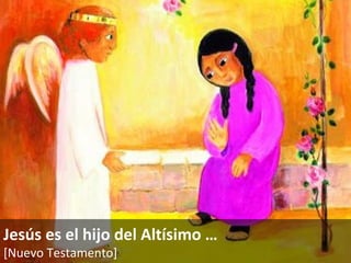 Jesús es el hijo del Altísimo  … [Nuevo Testamento]   