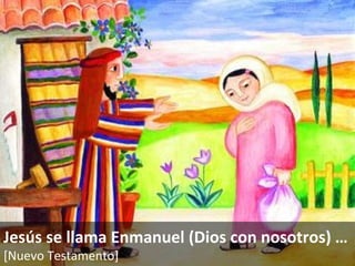 Jesús se llama Enmanuel (Dios con nosotros)  … [Nuevo Testamento]   