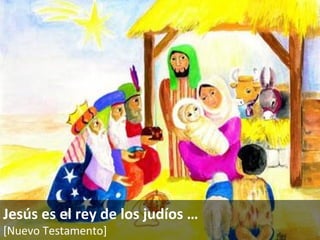 Jesús es el rey de los judíos  … [Nuevo Testamento]   