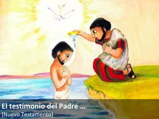 El testimonio del Padre  … [Nuevo Testamento]   