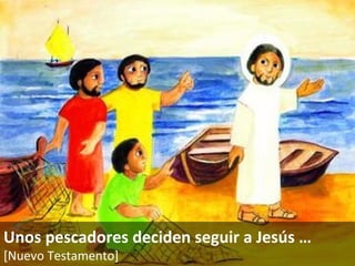 Unos pescadores deciden seguir a Jesús … [Nuevo Testamento]   