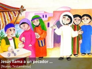 Jesús llama a un pecador  … [Nuevo Testamento]   