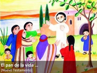 El pan de la vida … [Nuevo Testamento]   