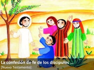 La confesión de fe de los discipulos … [Nuevo Testamento]   