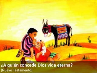 ¿A quién concede Dios vida eterna? [Nuevo Testamento]   