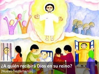 ¿A quién recibirá Dios en su reino? [Nuevo Testamento]   