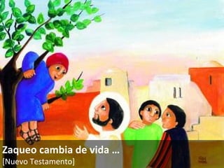 Zaqueo cambia de vida … [Nuevo Testamento]   