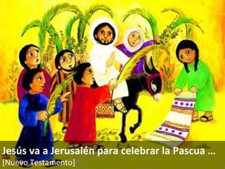 Jesús va a Jerusalén para celebrar la Pascua … [Nuevo Testamento]   