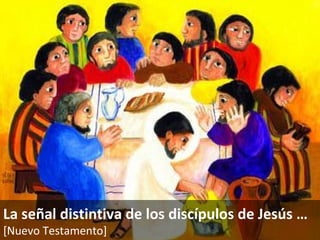 La señal distintiva de los discípulos de Jesús … [Nuevo Testamento]   