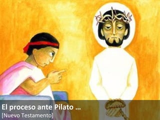 El proceso ante Pilato … [Nuevo Testamento]   