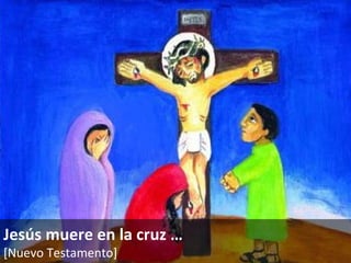 Jesús muere en la cruz … [Nuevo Testamento]   