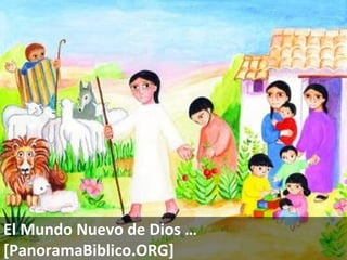 El Mundo Nuevo de Dios … [ PanoramaBiblico.ORG] 