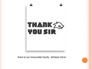 thanx to our honourable faculty RETHWAN FAIZsir
 
