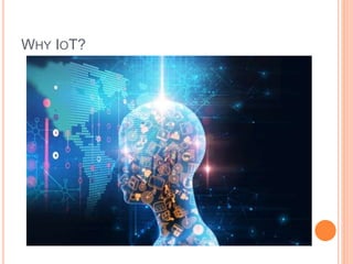WHY IOT?
 
