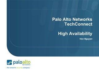Palo Alto Networks
      TechConnect

  High Availability
            Von Nguyen
 