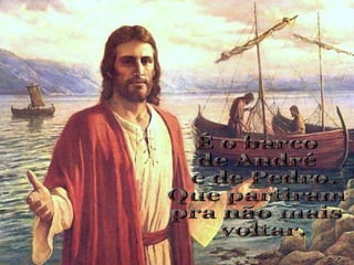 É o barco  de André e de Pedro. Que partiram  pra não mais voltar. 