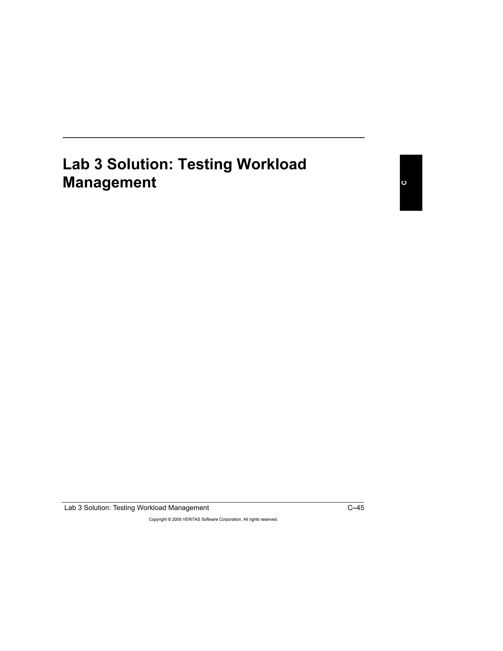 Lab 3 Solution: Testing Workload Management C–45
Copyright © 2005 VERITAS Software Corporation. All rights reserved.
C
Lab 3 Solution: Testing Workload
Management
 