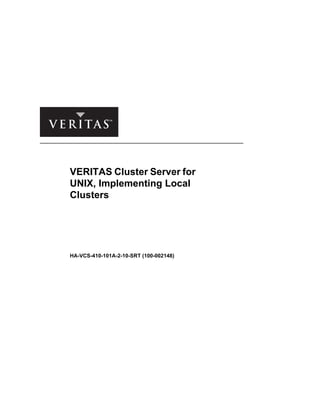 VERITAS Cluster Server for
UNIX, Implementing Local
Clusters
HA-VCS-410-101A-2-10-SRT (100-002148)
 