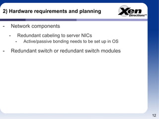 2) Hardware requirements and planning Network components Redundant cabeling to server NICs Active/passive bonding needs to be set up in OS Redundant switch or redundant switch modules 