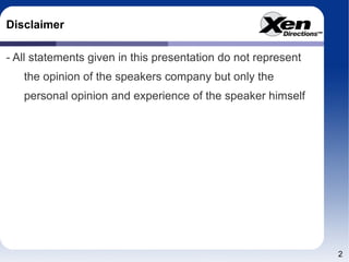 Disclaimer - All statements given in this presentation do not represent the opinion of the speakers company but only the personal opinion and experience of the speaker himself 