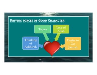 Love of
           Taqwa
                    Allah

Thinking                     Desire to
   of                           Get
Aakhirah                      Jannah
 