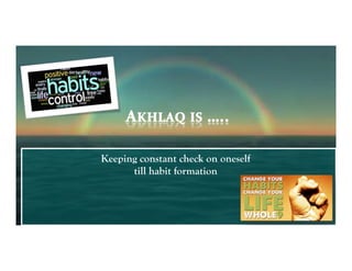 Keeping constant check on oneself
      till habit formation
 