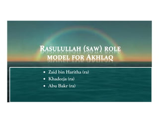 •  Zaid bin Haritha (ra)
•  Khadeeja (ra)
•  Abu Bakr (ra)
 