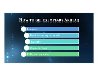Intention

  Deeds according to sunnah.

   Empathy

  Constant effort

Reflection on action
 