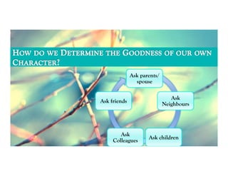 Ask parents/
                spouse

                                Ask
Ask friends
                             Neighbours




        Ask
                     Ask children
     Colleagues
 