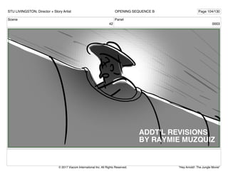 Scene
42
Panel
0003
STU LIVINGSTON, Director + Story Artist Page 104/130
OPENING SEQUENCE B
"Hey Arnold!: The Jungle Movie"
© 2017 Viacom International Inc. All Rights Reserved.
 
