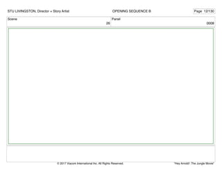 Scene
26
Panel
0008
STU LIVINGSTON, Director + Story Artist Page 12/130
OPENING SEQUENCE B
"Hey Arnold!: The Jungle Movie"
© 2017 Viacom International Inc. All Rights Reserved.
 