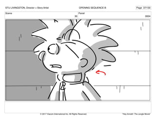 Scene
30
Panel
0004
STU LIVINGSTON, Director + Story Artist Page 37/130
OPENING SEQUENCE B
"Hey Arnold!: The Jungle Movie"
© 2017 Viacom International Inc. All Rights Reserved.
 