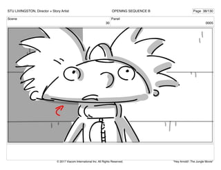Scene
30
Panel
0005
STU LIVINGSTON, Director + Story Artist Page 38/130
OPENING SEQUENCE B
"Hey Arnold!: The Jungle Movie"
© 2017 Viacom International Inc. All Rights Reserved.
 