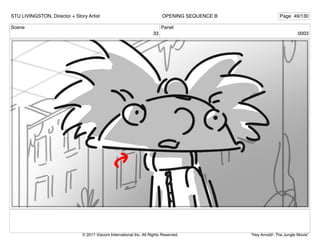 Scene
33
Panel
0003
STU LIVINGSTON, Director + Story Artist Page 49/130
OPENING SEQUENCE B
"Hey Arnold!: The Jungle Movie"
© 2017 Viacom International Inc. All Rights Reserved.
 