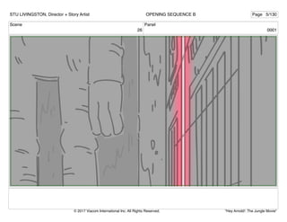 Scene
26
Panel
0001
STU LIVINGSTON, Director + Story Artist Page 5/130
OPENING SEQUENCE B
"Hey Arnold!: The Jungle Movie"
© 2017 Viacom International Inc. All Rights Reserved.
 