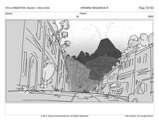 Scene
34
Panel
0005
STU LIVINGSTON, Director + Story Artist Page 54/130
OPENING SEQUENCE B
"Hey Arnold!: The Jungle Movie"
© 2017 Viacom International Inc. All Rights Reserved.
 