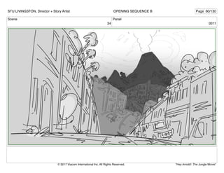 Scene
34
Panel
0011
STU LIVINGSTON, Director + Story Artist Page 60/130
OPENING SEQUENCE B
"Hey Arnold!: The Jungle Movie"
© 2017 Viacom International Inc. All Rights Reserved.
 