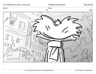 Scene
36
Panel
0001
STU LIVINGSTON, Director + Story Artist Page 68/130
OPENING SEQUENCE B
"Hey Arnold!: The Jungle Movie"
© 2017 Viacom International Inc. All Rights Reserved.
 
