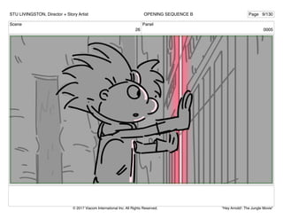 Scene
26
Panel
0005
STU LIVINGSTON, Director + Story Artist Page 9/130
OPENING SEQUENCE B
"Hey Arnold!: The Jungle Movie"
© 2017 Viacom International Inc. All Rights Reserved.
 