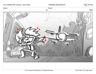 Scene
40
Panel
0003
STU LIVINGSTON, Director + Story Artist Page 97/130
OPENING SEQUENCE B
"Hey Arnold!: The Jungle Movie"
© 2017 Viacom International Inc. All Rights Reserved.
 