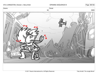Scene
40
Panel
0005
STU LIVINGSTON, Director + Story Artist Page 99/130
OPENING SEQUENCE B
"Hey Arnold!: The Jungle Movie"
© 2017 Viacom International Inc. All Rights Reserved.
 