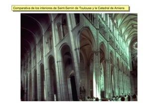 Comparativa de los interiores de Saint-Sernin de Toulouse y la Catedral de AmiensComparativa de los interiores de Saint-Sernin de Toulouse y la Catedral de Amiens
 