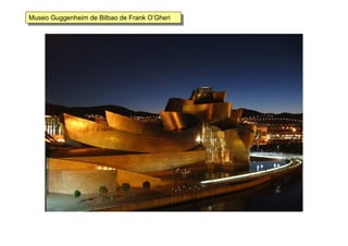 Museo Guggenheim de Bilbao de Frank O’GheriMuseo Guggenheim de Bilbao de Frank O’Gheri
 