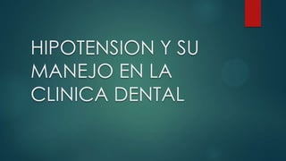 HIPOTENSION Y SU
MANEJO EN LA
CLINICA DENTAL

 
