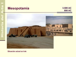 Mesopotamia                3.500 AC
                             600 AC




Situación actual en Irak
 