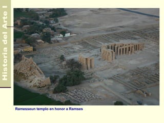 Egipto                               4.500 AC
                                       330 AC




Ramesseun templo en honor a Ramses
 