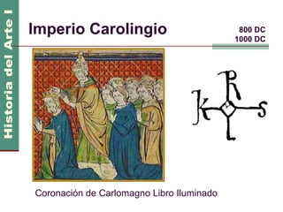 Imperio Carolingio                          800 DC
                                           1000 DC




Coronación de Carlomagno Libro Iluminado
 