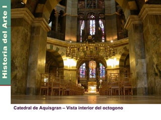 Imperio Carolingio                                  800 DC
                                                      1000 DC




Catedral de Aquisgran – Vista interior del octogono
 