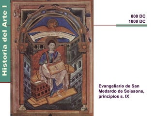 800 DC
             1000 DC




Evangeliario de San
Medardo de Soissons,
principios s. IX
 